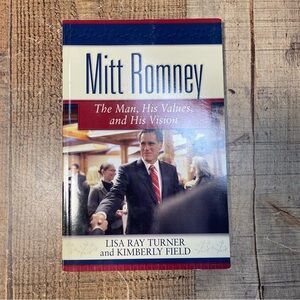 Mitt Romney: The Man, His Values, and His Vision Lisa Ray Turner Paperback Book